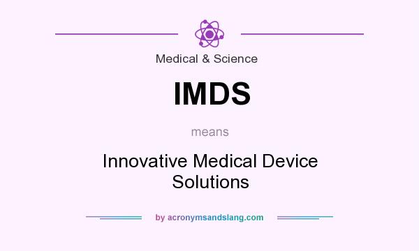 What does IMDS mean? It stands for Innovative Medical Device Solutions
