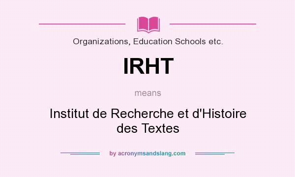What does IRHT mean? It stands for Institut de Recherche et d`Histoire des Textes