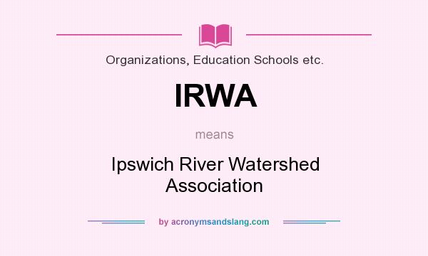 What does IRWA mean? It stands for Ipswich River Watershed Association