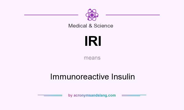 What does IRI mean? It stands for Immunoreactive Insulin