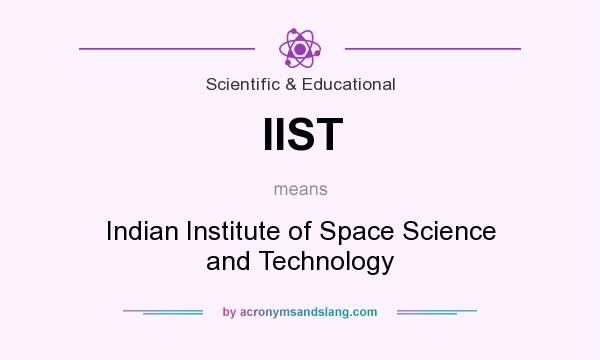 What does IIST mean? It stands for Indian Institute of Space Science and Technology