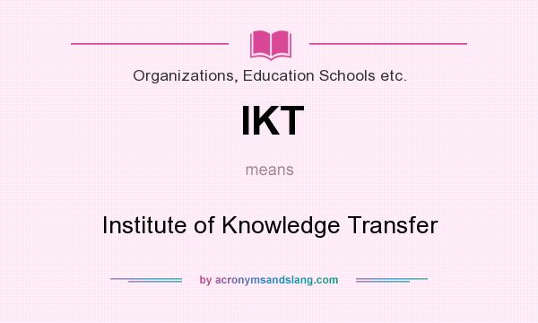 What does IKT mean? It stands for Institute of Knowledge Transfer