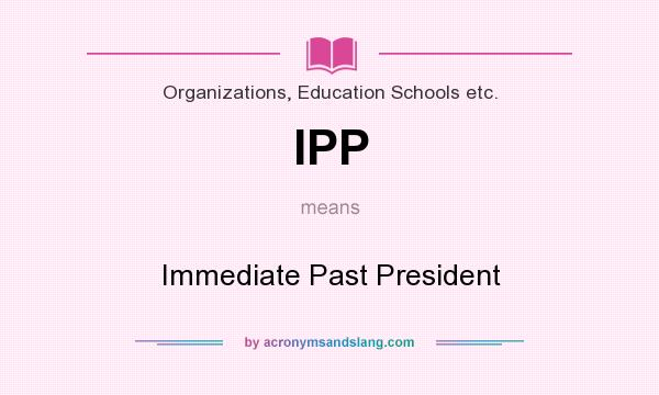 What does IPP mean? It stands for Immediate Past President