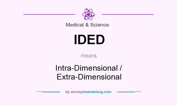 What does IDED mean? It stands for Intra-Dimensional / Extra-Dimensional