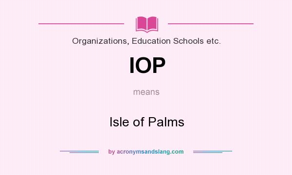 What does IOP mean? It stands for Isle of Palms