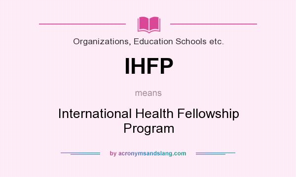 What does IHFP mean? It stands for International Health Fellowship Program