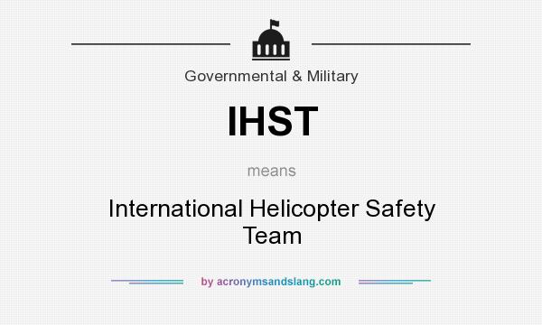 What does IHST mean? It stands for International Helicopter Safety Team