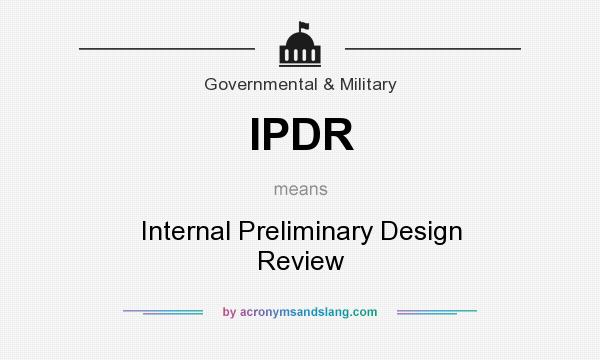 What does IPDR mean? It stands for Internal Preliminary Design Review