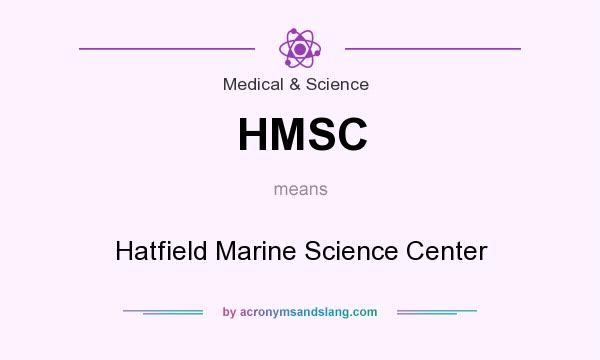 What does HMSC mean? It stands for Hatfield Marine Science Center