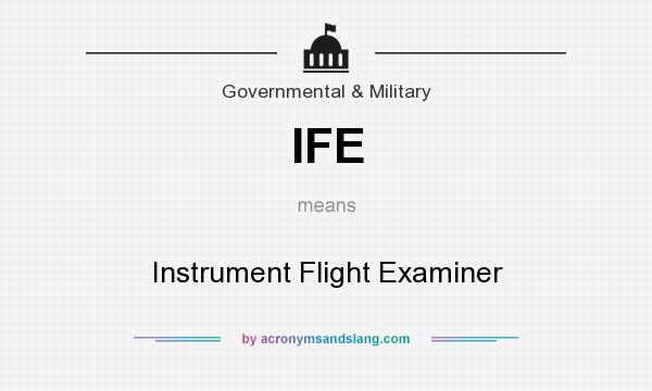 What does IFE mean? It stands for Instrument Flight Examiner