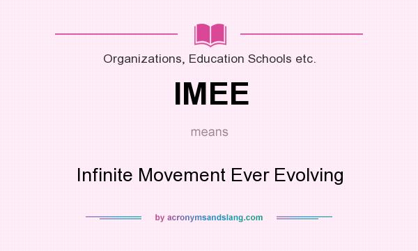 What does IMEE mean? It stands for Infinite Movement Ever Evolving