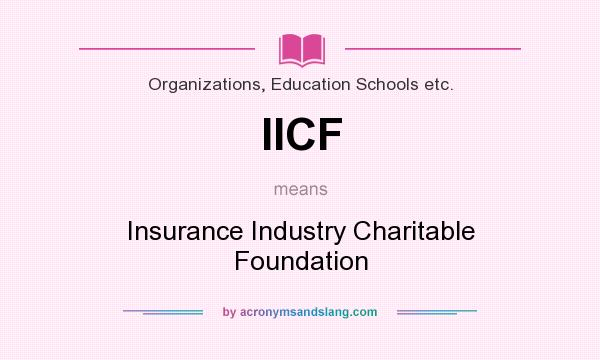 What does IICF mean? It stands for Insurance Industry Charitable Foundation