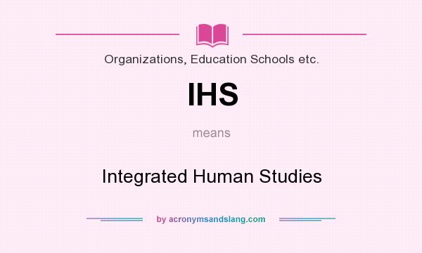 What does IHS mean? It stands for Integrated Human Studies