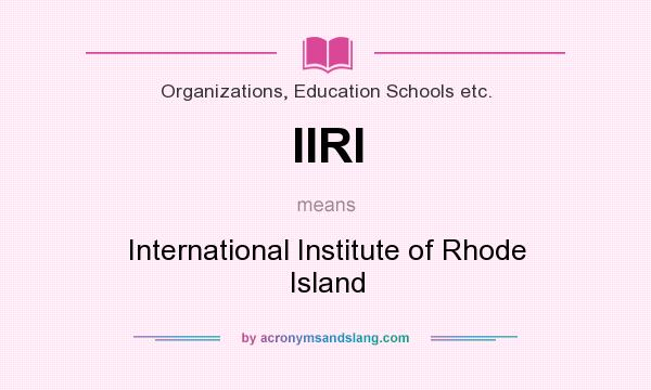 What does IIRI mean? It stands for International Institute of Rhode Island