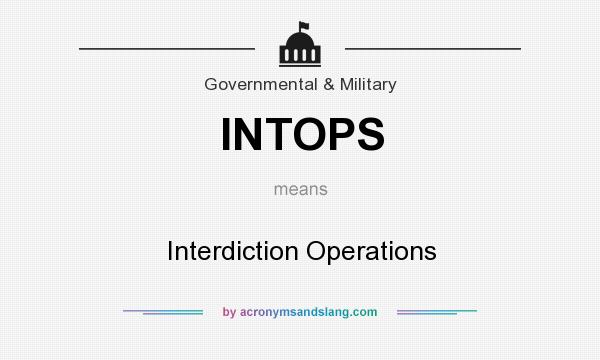 What does INTOPS mean? It stands for Interdiction Operations