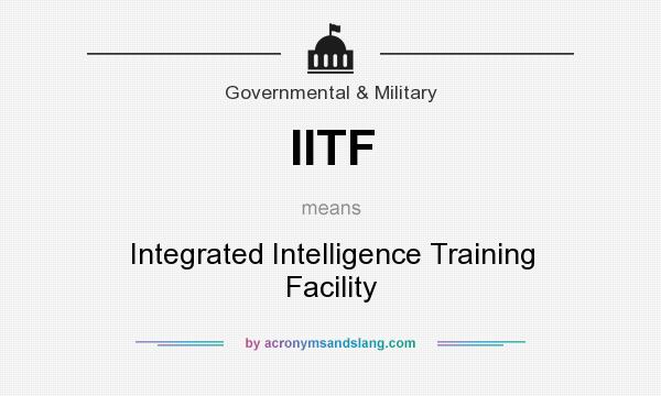 What does IITF mean? It stands for Integrated Intelligence Training Facility
