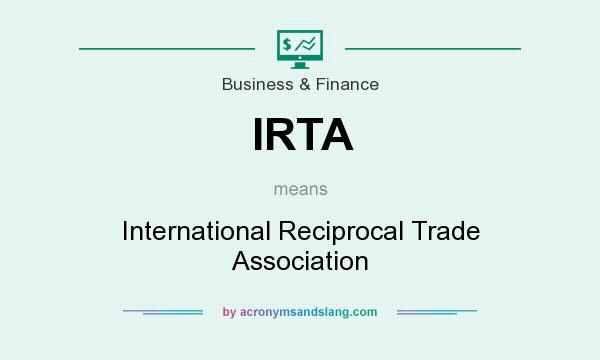 What does IRTA mean? It stands for International Reciprocal Trade Association