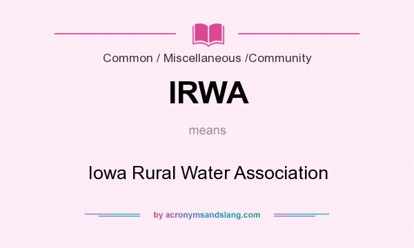 What does IRWA mean? It stands for Iowa Rural Water Association
