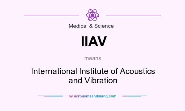 What does IIAV mean? It stands for International Institute of Acoustics and Vibration
