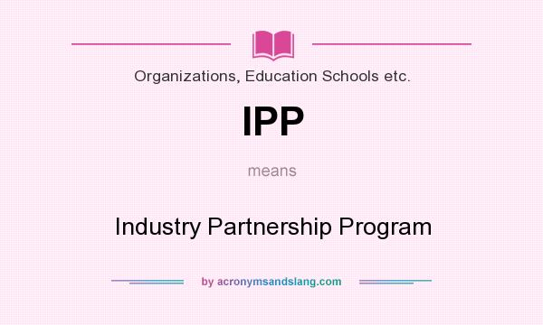 What does IPP mean? It stands for Industry Partnership Program