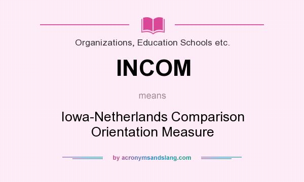 What does INCOM mean? It stands for Iowa-Netherlands Comparison Orientation Measure