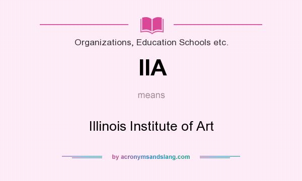 What does IIA mean? It stands for Illinois Institute of Art