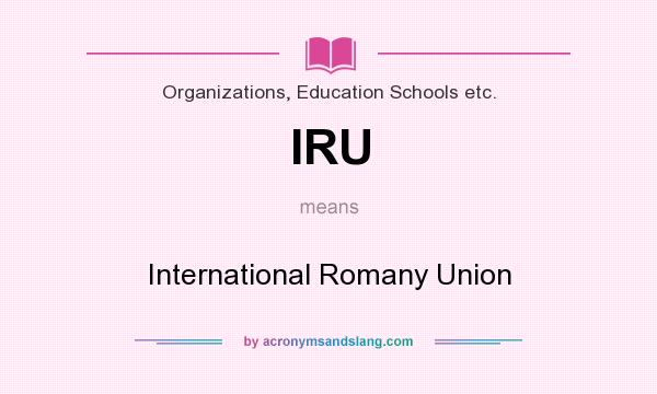 What does IRU mean? It stands for International Romany Union