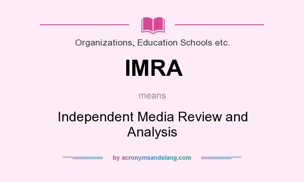 What does IMRA mean? It stands for Independent Media Review and Analysis