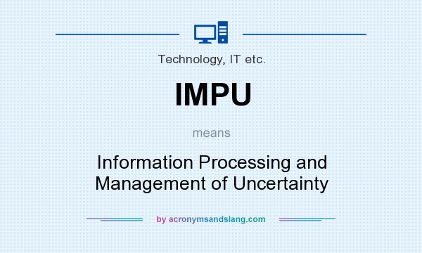 What does IMPU mean? It stands for Information Processing and Management of Uncertainty