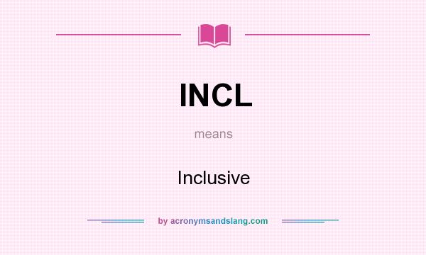 What does INCL mean? It stands for Inclusive