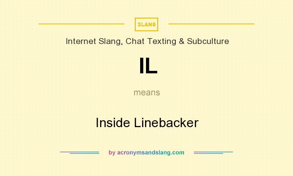 What does IL mean? It stands for Inside Linebacker