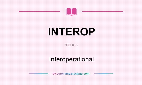 What does INTEROP mean? It stands for Interoperational