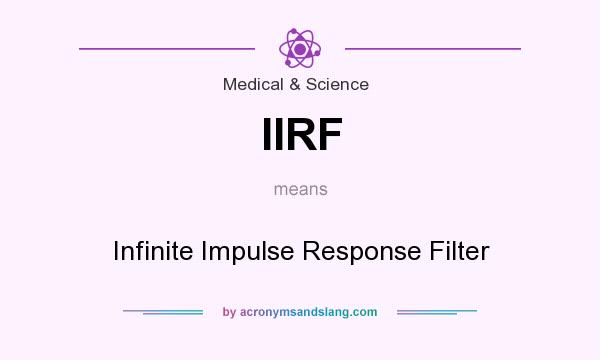 What does IIRF mean? It stands for Infinite Impulse Response Filter