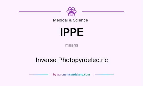 What does IPPE mean? It stands for Inverse Photopyroelectric