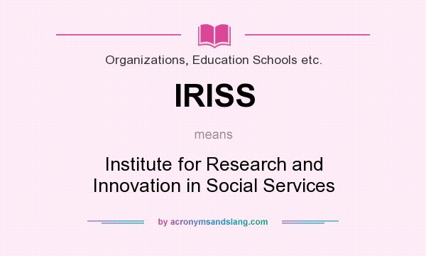 What does IRISS mean? It stands for Institute for Research and Innovation in Social Services