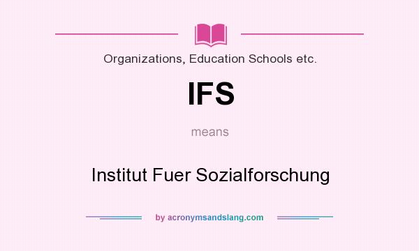 What does IFS mean? It stands for Institut Fuer Sozialforschung