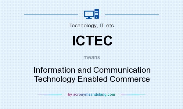 What does ICTEC mean? It stands for Information and Communication Technology Enabled Commerce
