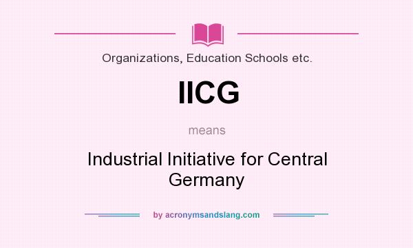 What does IICG mean? It stands for Industrial Initiative for Central Germany