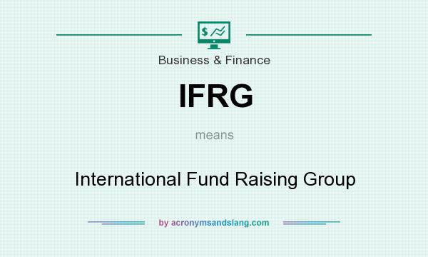 What does IFRG mean? It stands for International Fund Raising Group
