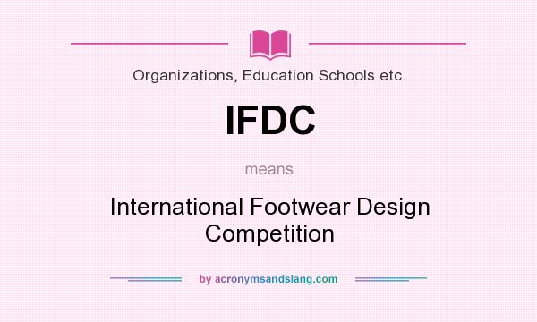 What does IFDC mean? It stands for International Footwear Design Competition