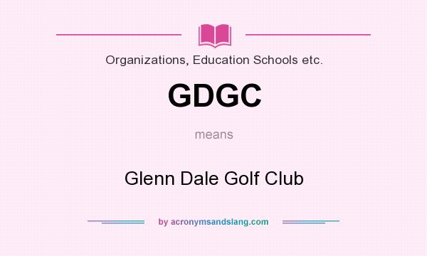 What does GDGC mean? It stands for Glenn Dale Golf Club