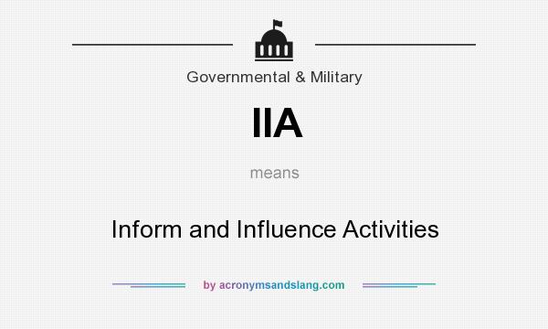 What does IIA mean? It stands for Inform and Influence Activities