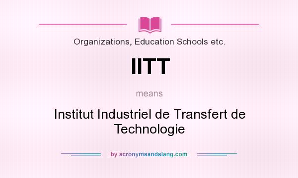 What does IITT mean? It stands for Institut Industriel de Transfert de Technologie