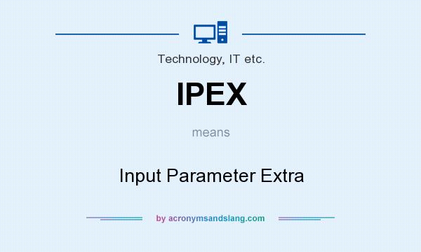 What does IPEX mean? It stands for Input Parameter Extra