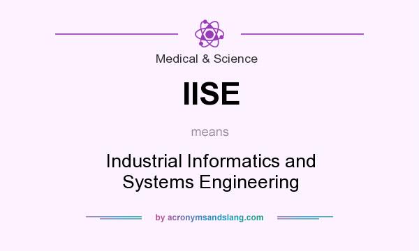 What does IISE mean? It stands for Industrial Informatics and Systems Engineering