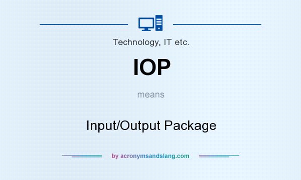What does IOP mean? It stands for Input/Output Package