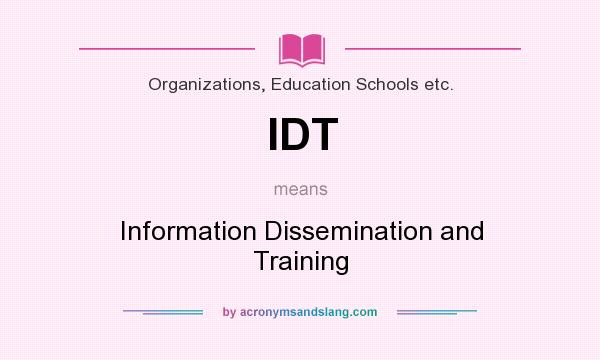 What does IDT mean? It stands for Information Dissemination and Training