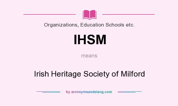 What does IHSM mean? It stands for Irish Heritage Society of Milford