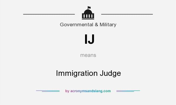 What does IJ mean? It stands for Immigration Judge