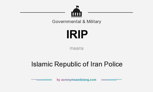 What does IRIP mean? It stands for Islamic Republic of Iran Police